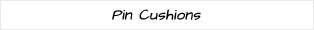 Craft tools, pin cushion, pin storage
